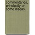 Commentaries, Principally On Some Diseas