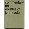 Commentary On The Epistles Of John (Volu by Henry A. Sawtelle