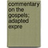 Commentary On The Gospels; Adapted Expre
