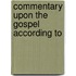 Commentary Upon The Gospel According To