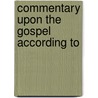 Commentary Upon The Gospel According To by Saint Cyril