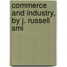 Commerce And Industry, By J. Russell Smi by Helen Smith