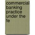 Commercial Banking Practice Under The Fe