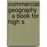 Commercial Geography : A Book For High S by Jacques Wardlaw Redway