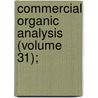 Commercial Organic Analysis (Volume 31); by Alfred Henry Allen