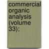 Commercial Organic Analysis (Volume 33); by Alfred Henry Allen