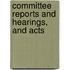 Committee Reports And Hearings, And Acts
