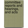 Committee Reports And Hearings, And Acts door United States. Congress. Affairs
