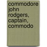 Commodore John Rodgers, Captain, Commodo by Charles Oscar Paullin