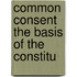 Common Consent The Basis Of The Constitu