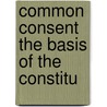 Common Consent The Basis Of The Constitu by David England