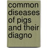 Common Diseases Of Pigs And Their Diagno by Ernest Peacey