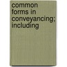 Common Forms In Conveyancing; Including door Charles Davidson