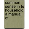 Common Sense In Te Household A Manual Of door Marion Harland