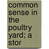 Common Sense In The Poultry Yard; A Stor door J.P. Haig