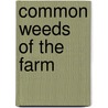 Common Weeds Of The Farm by Ph.d. Nicholas Long