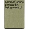 Common-Sense Christianity; Being Many Of door Alonzo Hall Quint