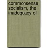 Commonsense Socialism, The Inadequacy Of door Nadja Kempner