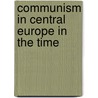 Communism In Central Europe In The Time by Karl Kautsky