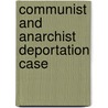 Communist And Anarchist Deportation Case door United States. naturalization