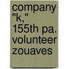 Company "K," 155th Pa. Volunteer Zouaves door D.P. Marshall
