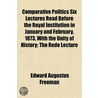 Comparative Politics Six Lectures Read B door Edward Augustus Freeman