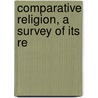 Comparative Religion, A Survey Of Its Re door Louis Henry Jordan
