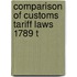 Comparison Of Customs Tariff Laws 1789 T