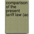 Comparison Of The Present Tariff Law (Ac