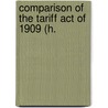 Comparison Of The Tariff Act Of 1909 (H. door Statutes United States. Laws