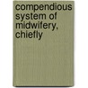 Compendious System Of Midwifery, Chiefly door Dewees