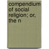 Compendium Of Social Religion; Or, The N door Daniel Turner