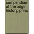 Compendium Of The Origin, History, Princ