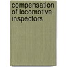 Compensation Of Locomotive Inspectors by United States. Congress. Commerce