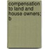 Compensation To Land And House Owners; B