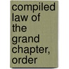 Compiled Law Of The Grand Chapter, Order by Order Of The Eastern Star. Michigan