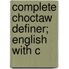 Complete Choctaw Definer; English With C door Ben Watkins