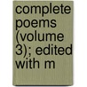 Complete Poems (Volume 3); Edited With M door Robert Herrich