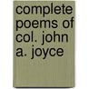 Complete Poems Of Col. John A. Joyce door Joyce