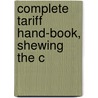 Complete Tariff Hand-Book, Shewing The C door John Maclean
