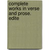 Complete Works In Verse And Prose. Edite by Professor Edmund Spenser