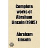 Complete Works Of Abraham Lincoln (1905) by Daniel Fish