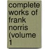 Complete Works Of Frank Norris (Volume 1