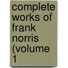 Complete Works Of Frank Norris (Volume 1 by Frank Norris