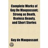 Complete Works Of Guy De Maupassant; Str door Guy de Maupassant