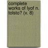Complete Works Of Lyof N. Tolsto? (V. 8) door Leo Nikolayevich Tolstoy