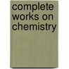 Complete Works On Chemistry by Justus Liebig