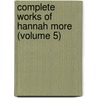 Complete Works of Hannah More (Volume 5) door Hannah More
