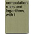 Computation Rules And Logarithms, With T