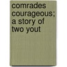 Comrades Courageous; A Story Of Two Yout door Russell Whitcomb